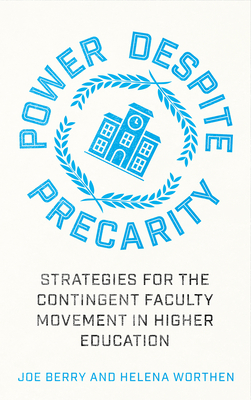 Power Despite Precarity: Strategies for the Contingent Faculty Movement in Higher Education - Joe Berry