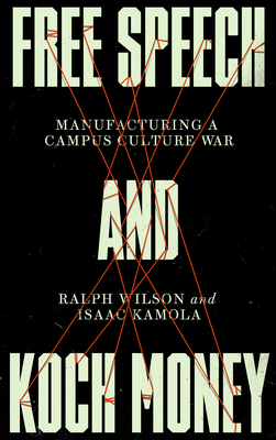 Free Speech and Koch Money: Manufacturing a Campus Culture War - Ralph Wilson
