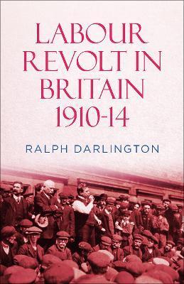 Labour Revolt in Britain 1910-14 - Ralph Darlington
