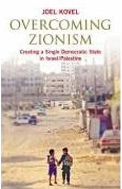 Coperta cărții 'Overcoming Zionism: Creating a Single Democratic State in Israel/Palestine - Joel Kovel'