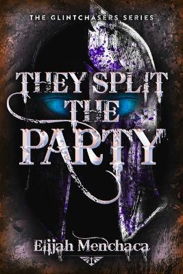 They Split the Party: Volume 2 - Elijah Menchaca