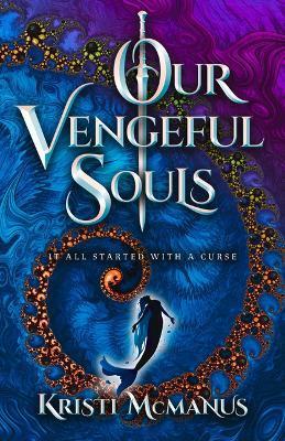 Our Vengeful Souls - Kristi Mcmanus