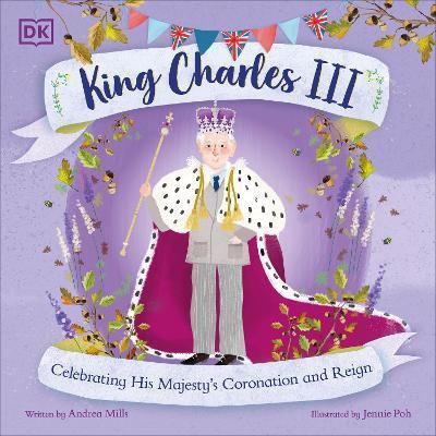 King Charles III: Celebrating His Majesty's Coronation and Reign - Andrea Mills