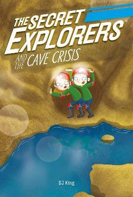 The Secret Explorers and the Cave Crisis - Sj King