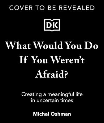 What Would You Do If You Weren't Afraid?: Discover a Life Filled with Purpose and Joy - Michal Oshman