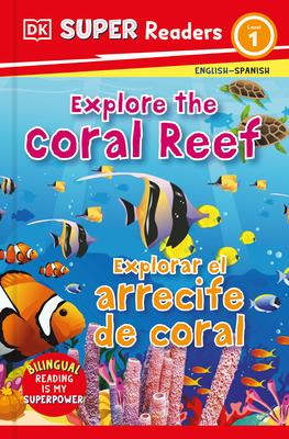 DK Super Readers Level 1 Bilingual Explore the Coral Reef - Explora El Arrecife de Coral - Dk