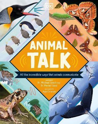 Animal Talk: All the Incredible Ways That Animals Communicate - Michael Leach