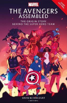 The Avengers Assembled: The Origin Story of Earth's Mightiest Heroes - David Betancourt