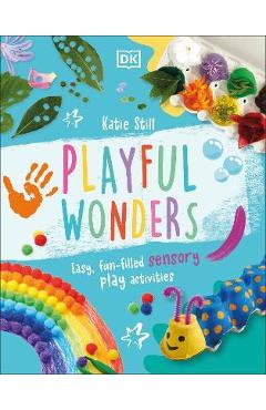 Poza produsului Playful Wonders: 50 Fun-Filled Sensory Play Activities - Katie Still