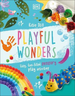 Playful Wonders: 50 Fun-Filled Sensory Play Activities - Katie Still
