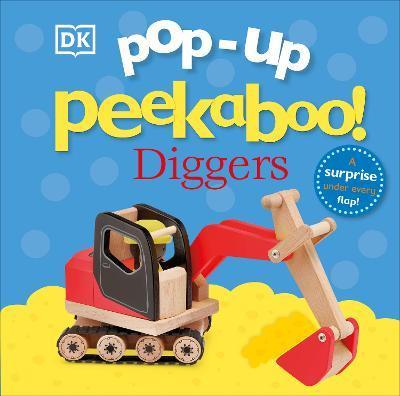 Pop-Up Peekaboo! Diggers: Pop-Up Surprise Under Every Flap! - Dk