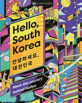 Hello, South Korea: Meet the Country Behind Hallyu - Dk Eyewitness