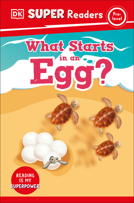 DK Super Readers Pre-Level What Starts in an Egg? - Dk