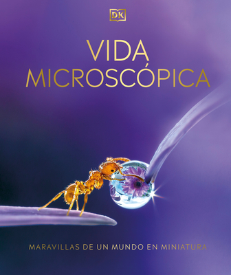Vida Microscópica (Micro Life): Maravillas de Un Mundo En Miniatura - Dk