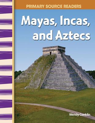 Mayas, Incas, and Aztecs - Wendy Conklin