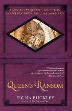 Coperta cărții 'Queen's Ransom: A Mystery at Queen Elizabeth I's Court Featuring Ursula Blanchard - Fiona Buckley'
