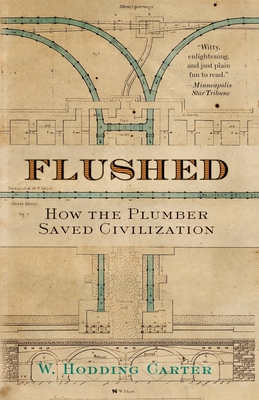 Flushed: How the Plumber Saved Civilization - W. Hodding Carter