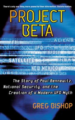 Project Beta: The Story of Paul Bennewitz, National Security, and the Creation of a Modern UFO Myth - Greg Bishop