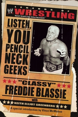 The Legends of Wrestling - Classy Freddie Blassie: Listen, You Pencil Neck Geeks - Keith Elliot Greenberg