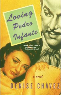 Loving Pedro Infante - Denise Chavez