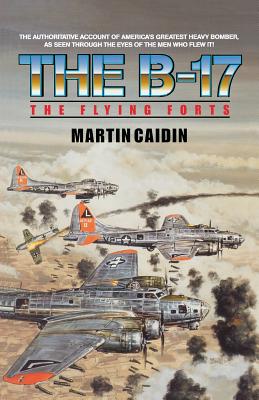 The B-17 - The Flying Forts - Martin Caidin