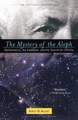 The Mystery of the Aleph: Mathematics, the Kabbalah, and the Search for Infinity - Amir D. Aczel