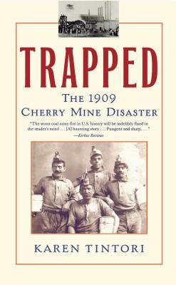 Trapped: The 1909 Cherry Mine Disaster - Karen Tintori