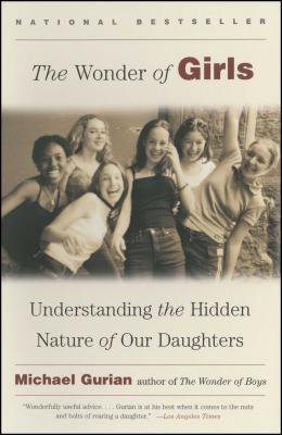The Wonder of Girls: Understanding the Hidden Nature of Our Daughters - Michael Gurian