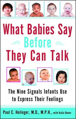 What Babies Say Before They Can Talk: The Nine Signals Infants Use to Express Their Feelings - Paul Holinger