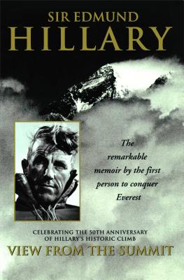 View from the Summit: The Remarkable Memoir by the First Person to Conquer Everest - Edmund Hillary