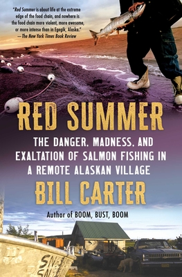 Red Summer: The Danger, Madness, and Exaltation of Salmon Fishing in a Remote Alaskan Village - Bill Carter