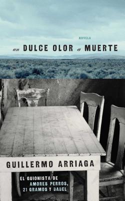 Dulce Olor A Muerte - Guillermo Arriaga