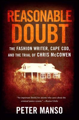 Reasonable Doubt: The Fashion Writer, Cape Cod, and the Trial of Chris McCowen - Peter Manso