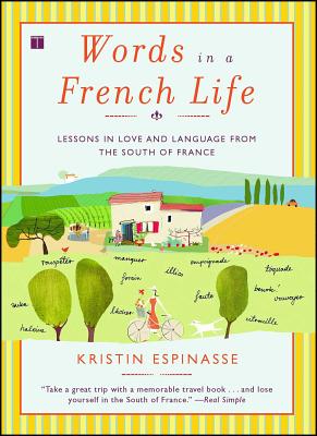 Words in a French Life: Lessons in Love and Language from the South of France - Kristin Espinasse