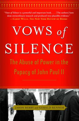 Vows of Silence: The Abuse of Power in the Papacy of John Paul II - Jason Berry
