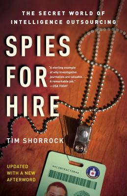 Spies for Hire: The Secret World of Intelligence Outsourcing - Tim Shorrock