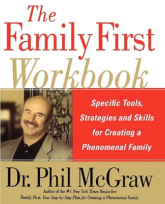The Family First Workbook: Specific Tools, Strategies, and Skills for Creating a Phenomenal Family - Phil Mcgraw
