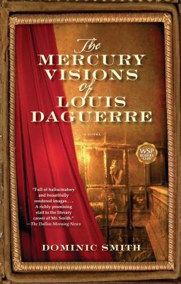 The Mercury Visions of Louis Daguerre - Dominic Smith