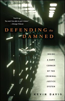 Defending the Damned: Inside a Dark Corner of the Criminal Justice System - Kevin Davis
