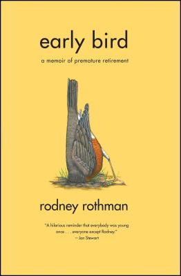 Early Bird: A Memoir of Premature Retirement - Rodney Rothman