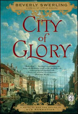 City of Glory: A Novel of War and Desire in Old Manhattan - Beverly Swerling