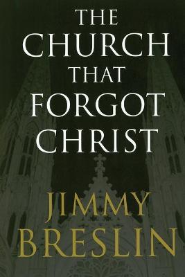 The Church That Forgot Christ - Jimmy Breslin