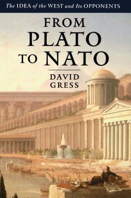 From Plato to NATO: The Idea of the West and Its Opponents - David Gress