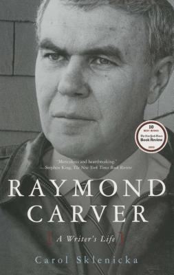 Raymond Carver: A Writer's Life - Carol Sklenicka