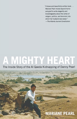 A Mighty Heart: The Inside Story of the Al Qaeda Kidnapping of Danny Pearl - Mariane Pearl