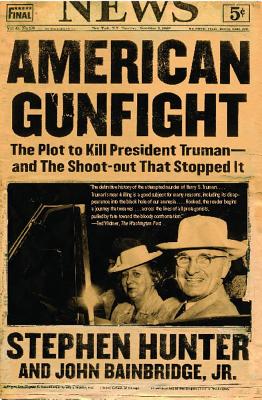 American Gunfight: The Plot to Kill President Truman--And the Shoot-Out That Stopped It - Stephen Hunter