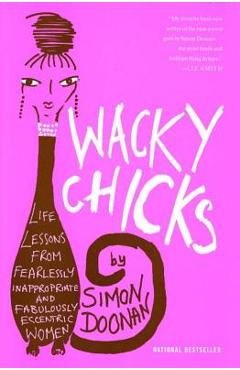 Coperta cărții 'Wacky Chicks: Life Lessons from Fearlessly Inappropriate and Fabulously Eccentric Women - Simon Doonan'