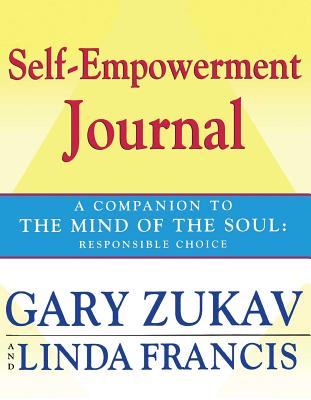 Self-Empowerment Journal: A Companion to the Mind of the Soul: Responsible Choice - Gary Zukav