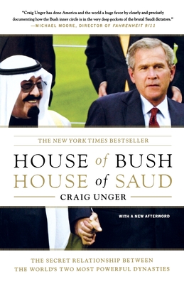 House of Bush, House of Saud: The Secret Relationship Between the World's Two Most Powerful Dynasties - Craig Unger