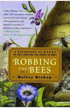 Poza produsului Robbing the Bees: A Biography of Honey--The Sweet Liquid Gold That Seduced the World - Holley Bishop